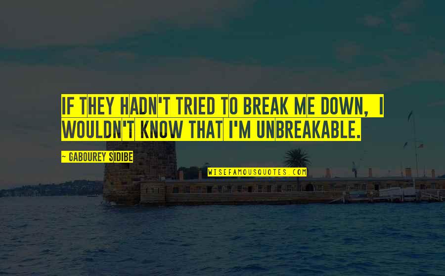 I Break Down Quotes By Gabourey Sidibe: If they hadn't tried to break me down,
