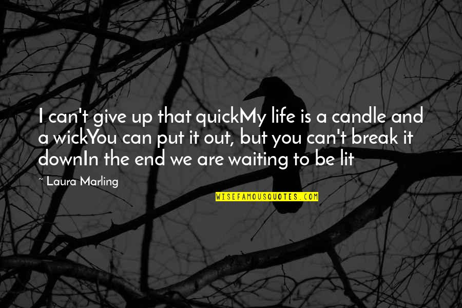 I Break Down Quotes By Laura Marling: I can't give up that quickMy life is