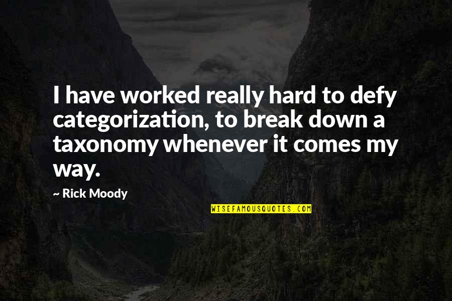 I Break Down Quotes By Rick Moody: I have worked really hard to defy categorization,