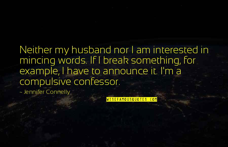 I Break Quotes By Jennifer Connelly: Neither my husband nor I am interested in