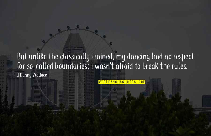 I Break Rules Quotes By Danny Wallace: But unlike the classically trained, my dancing had