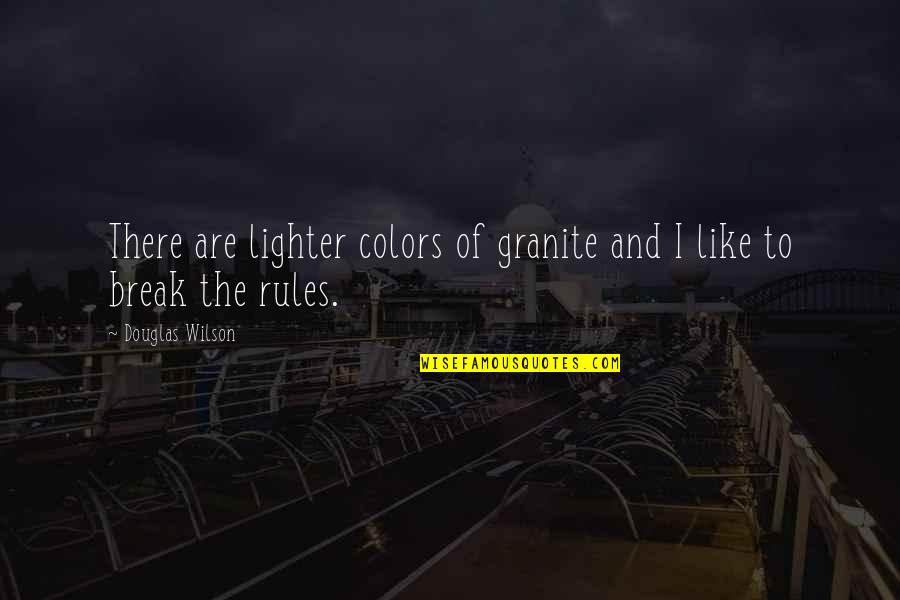 I Break Rules Quotes By Douglas Wilson: There are lighter colors of granite and I