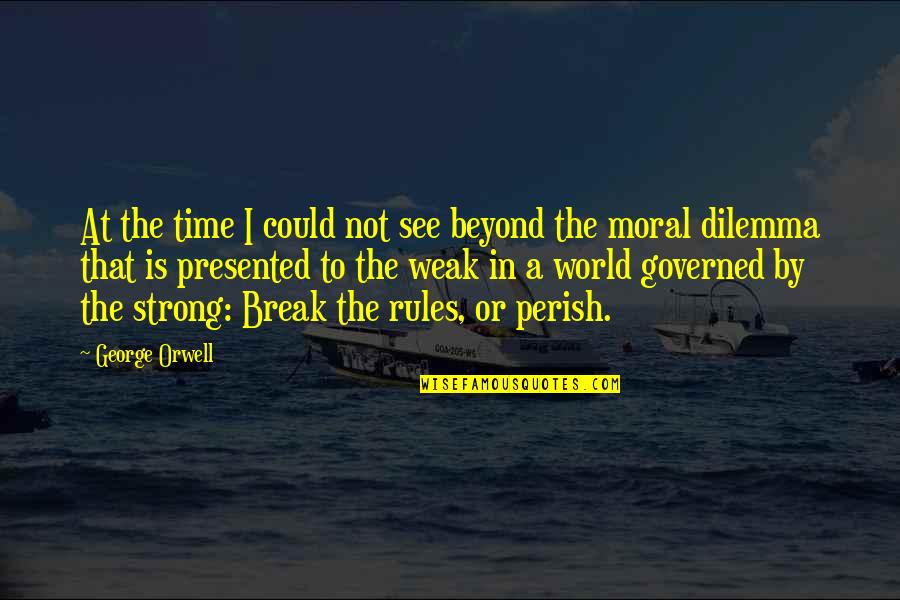 I Break Rules Quotes By George Orwell: At the time I could not see beyond
