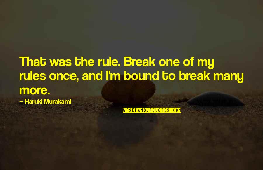 I Break Rules Quotes By Haruki Murakami: That was the rule. Break one of my