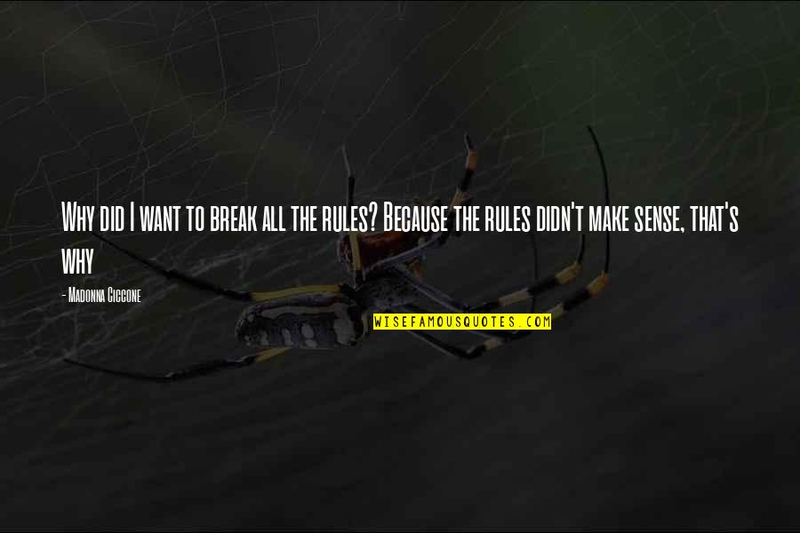 I Break Rules Quotes By Madonna Ciccone: Why did I want to break all the