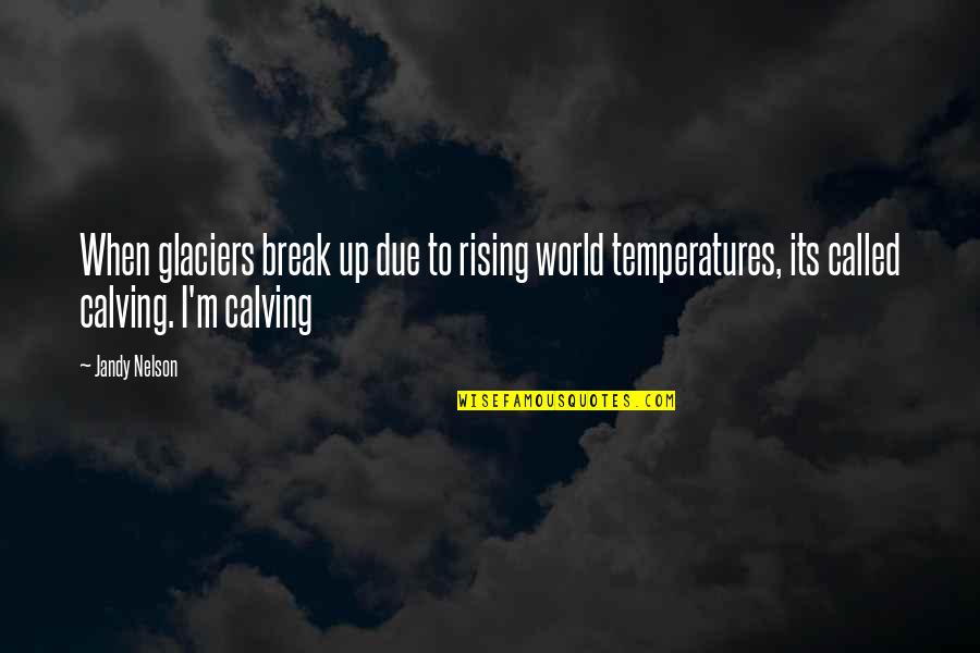 I Break Up Quotes By Jandy Nelson: When glaciers break up due to rising world