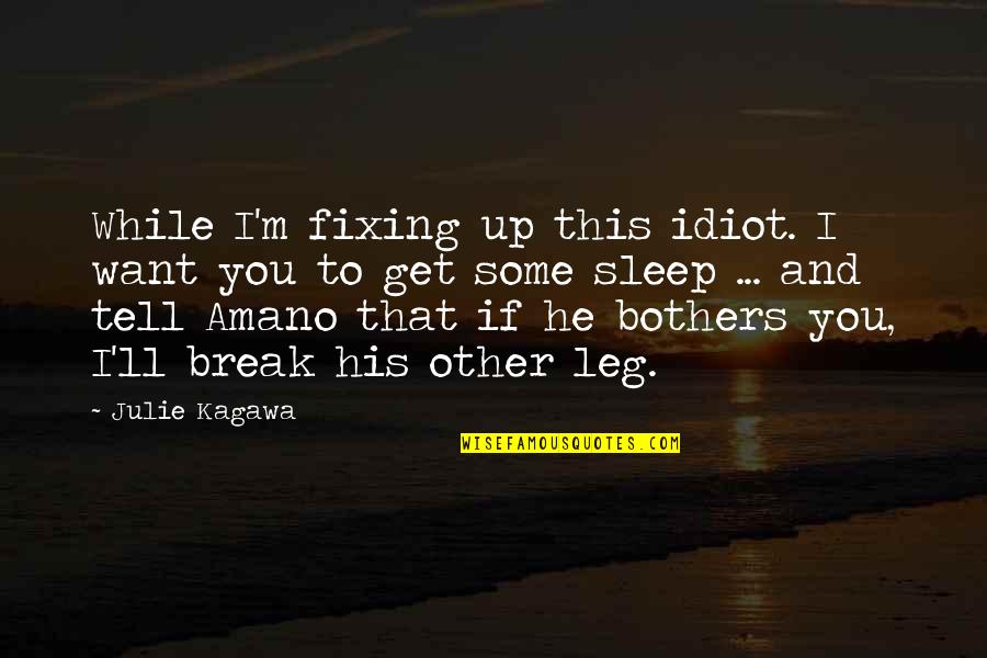 I Break Up Quotes By Julie Kagawa: While I'm fixing up this idiot. I want