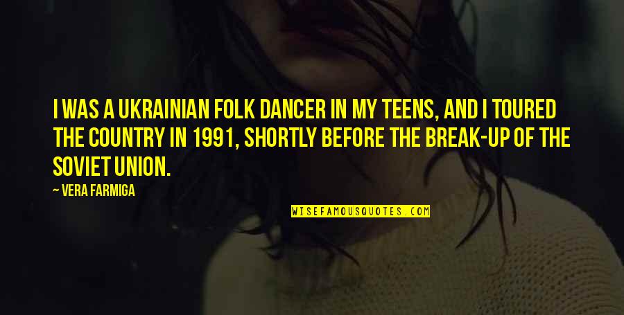 I Break Up Quotes By Vera Farmiga: I was a Ukrainian folk dancer in my