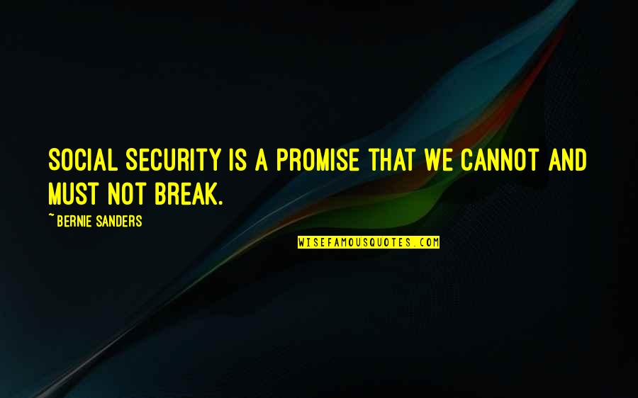 I Break Your Promise Quotes By Bernie Sanders: Social Security is a promise that we cannot