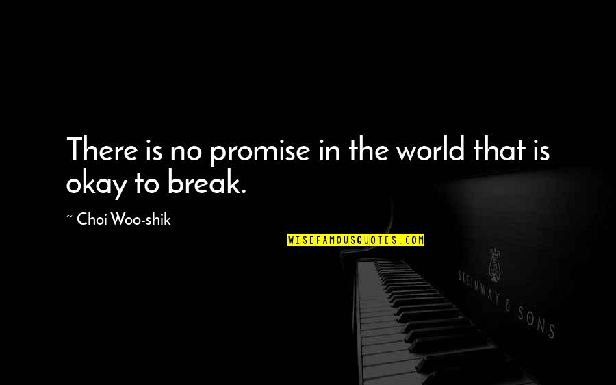 I Break Your Promise Quotes By Choi Woo-shik: There is no promise in the world that