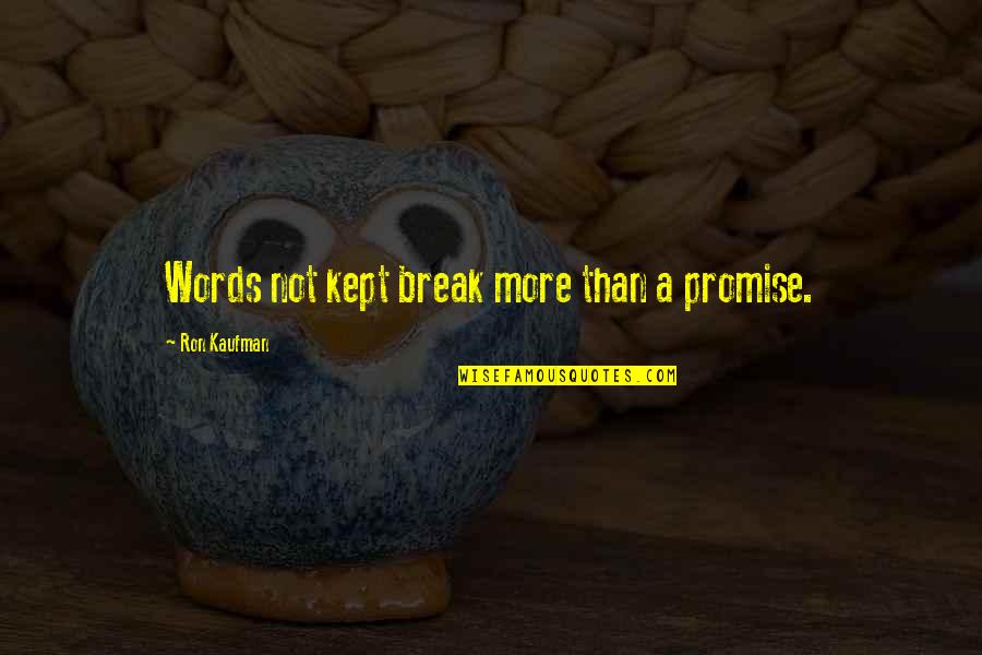 I Break Your Promise Quotes By Ron Kaufman: Words not kept break more than a promise.