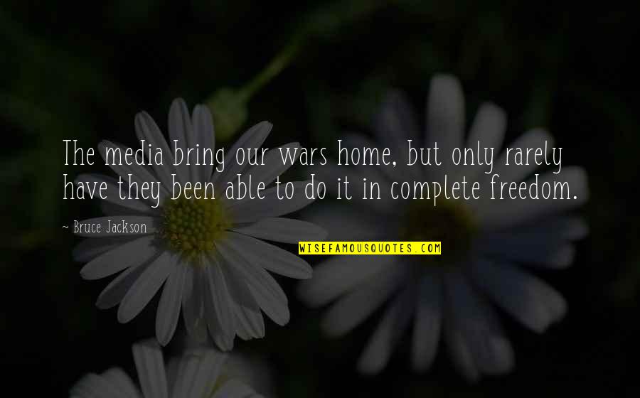 I Bring You Home Quotes By Bruce Jackson: The media bring our wars home, but only