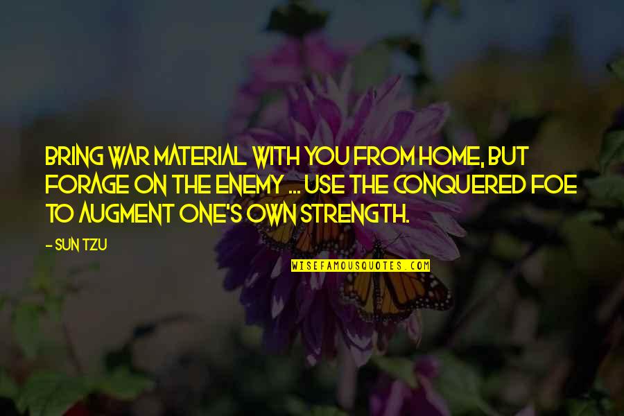 I Bring You Home Quotes By Sun Tzu: Bring war material with you from home, but