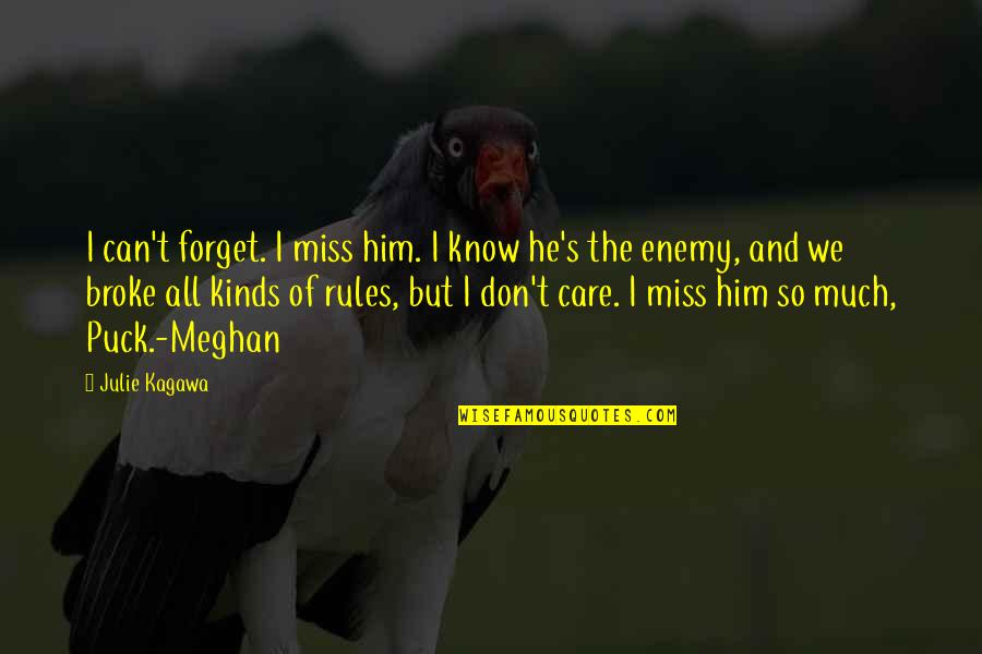 I Broke Up With Him But I Miss Him Quotes By Julie Kagawa: I can't forget. I miss him. I know