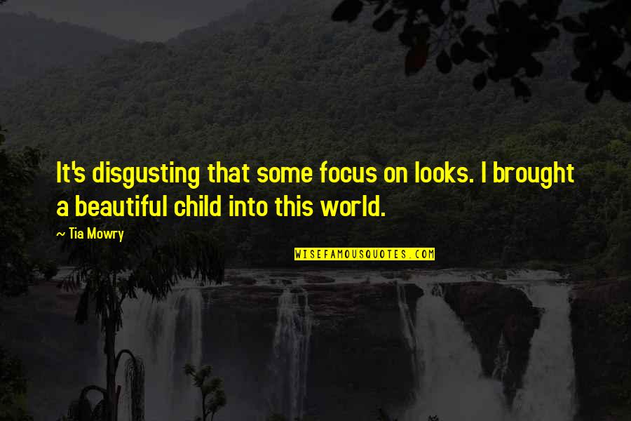 I Brought You Into This World Quotes By Tia Mowry: It's disgusting that some focus on looks. I