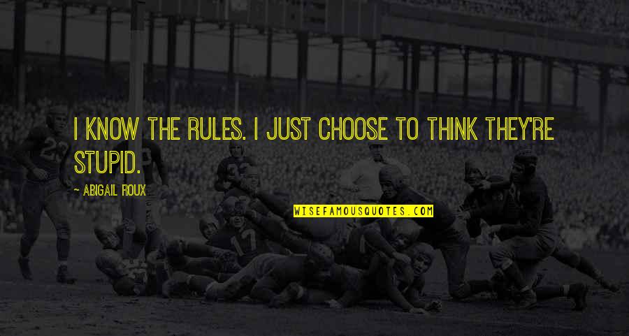 I Burn Quotes By Abigail Roux: I know the rules. I just choose to I Burn Quotes By Abigail Roux: I know the rules. I just choose to