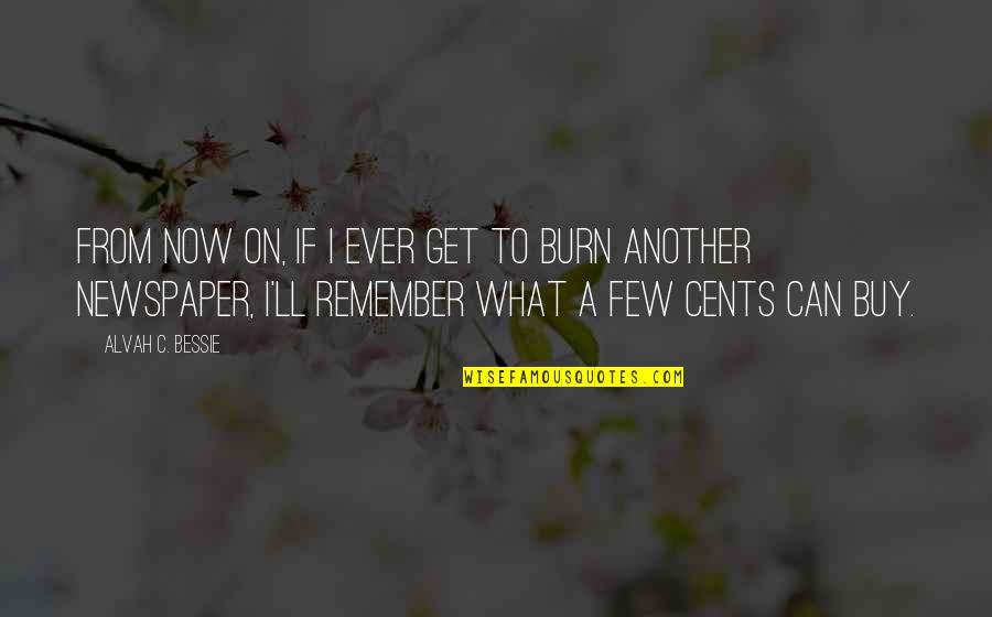 I Burn Quotes By Alvah C. Bessie: From now on, if I ever get to