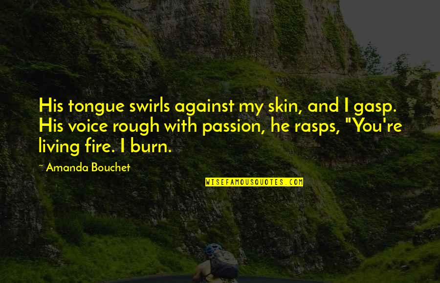 I Burn Quotes By Amanda Bouchet: His tongue swirls against my skin, and I