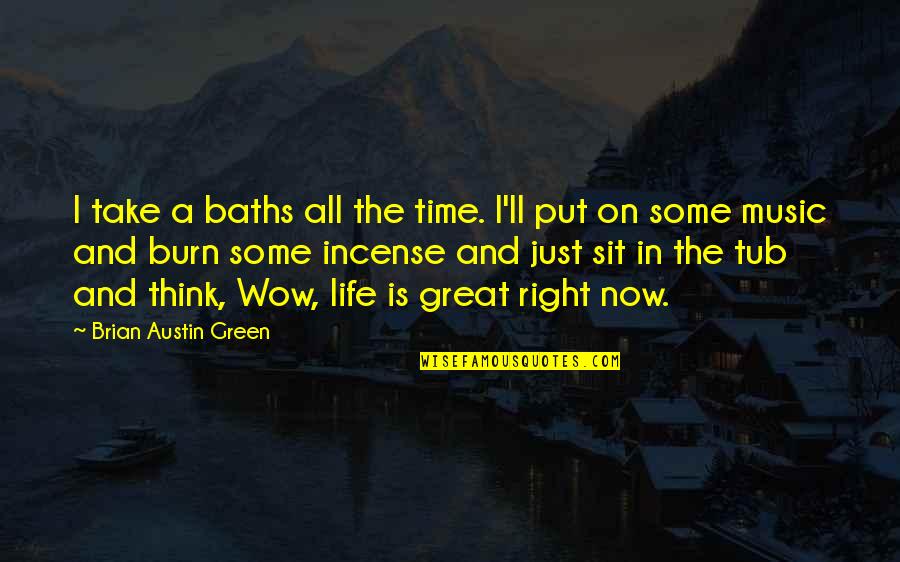 I Burn Quotes By Brian Austin Green: I take a baths all the time. I'll