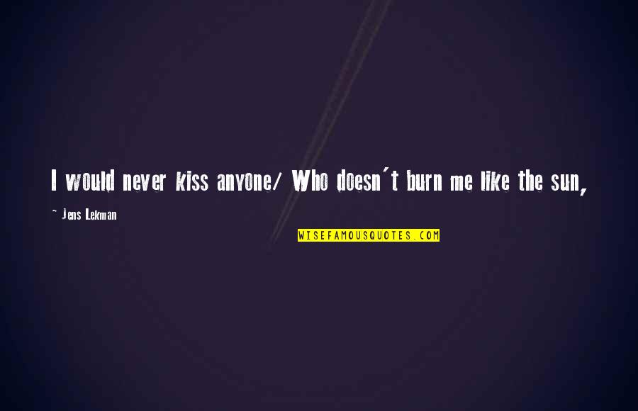 I Burn Quotes By Jens Lekman: I would never kiss anyone/ Who doesn't burn