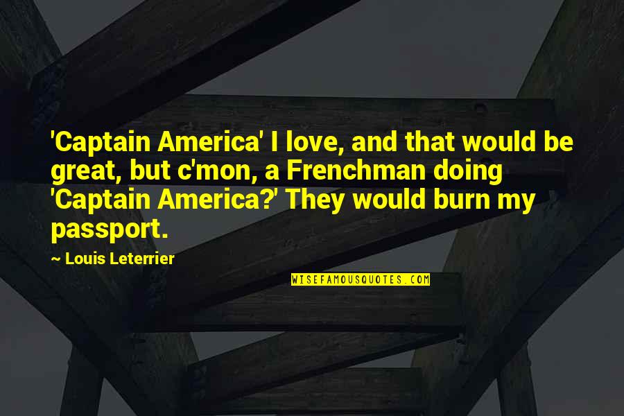 I Burn Quotes By Louis Leterrier: 'Captain America' I love, and that would be