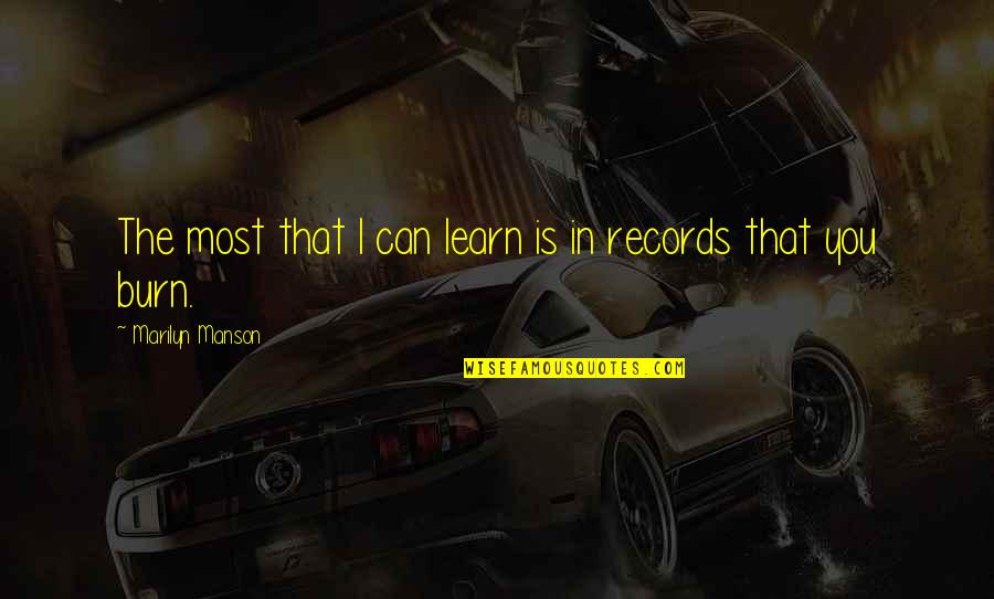 I Burn Quotes By Marilyn Manson: The most that I can learn is in