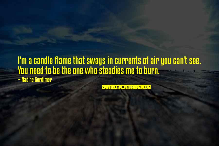 I Burn Quotes By Nadine Gordimer: I'm a candle flame that sways in currents I Burn Quotes By Nadine Gordimer: I'm a candle flame that sways in currents