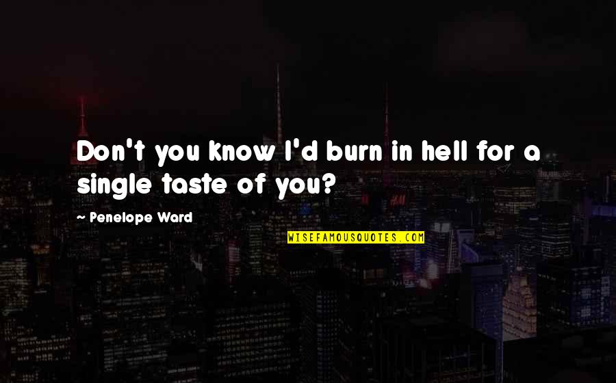 I Burn Quotes By Penelope Ward: Don't you know I'd burn in hell for