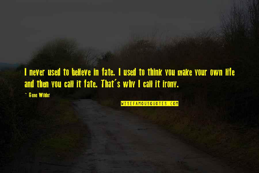 I Call It Life Quotes By Gene Wilder: I never used to believe in fate. I