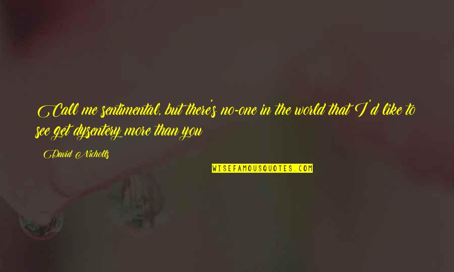 I Call It Like I See It Quotes By David Nicholls: Call me sentimental, but there's no-one in the