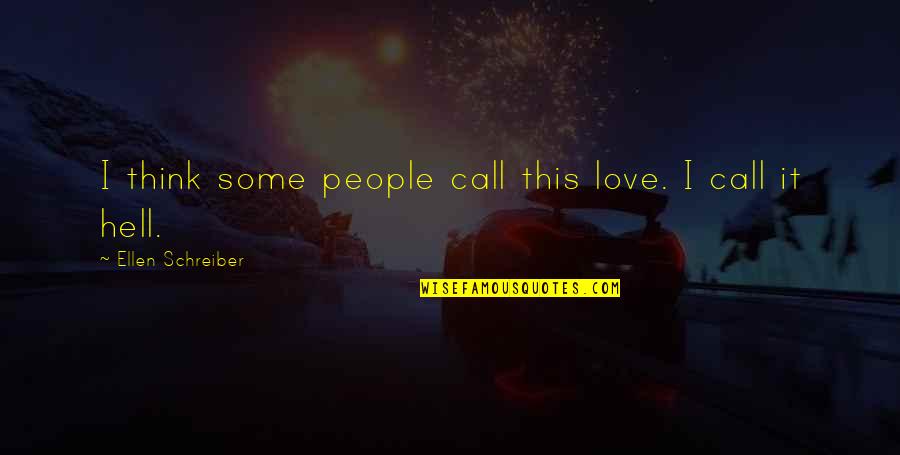 I Call It Love Quotes By Ellen Schreiber: I think some people call this love. I