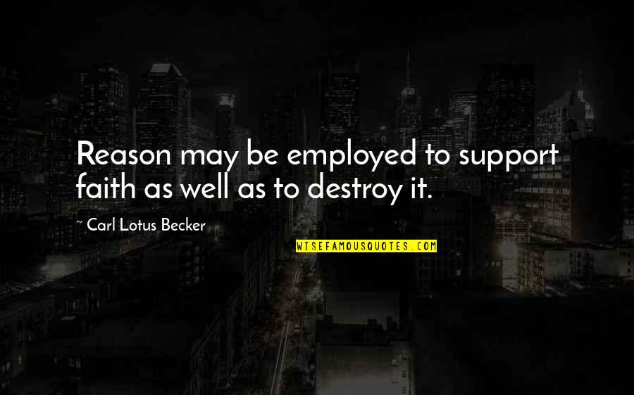 I Call You Because I Miss You Quotes By Carl Lotus Becker: Reason may be employed to support faith as