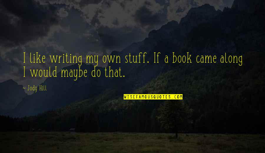 I Came Along Quotes By Jody Hill: I like writing my own stuff. If a