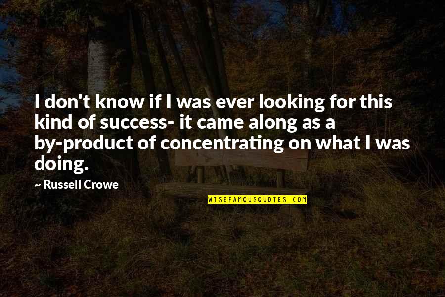 I Came Along Quotes By Russell Crowe: I don't know if I was ever looking