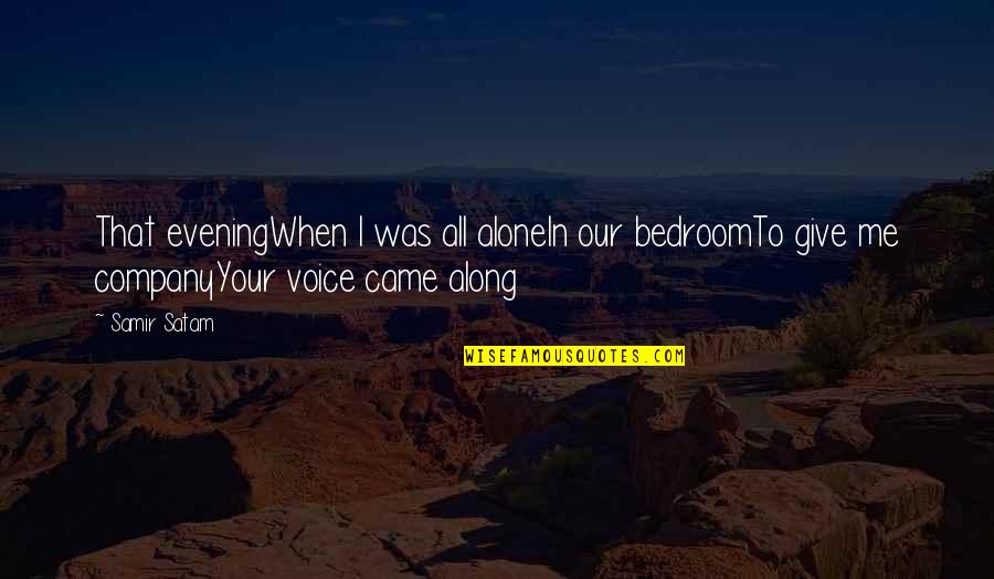 I Came Along Quotes By Samir Satam: That eveningWhen I was all aloneIn our bedroomTo