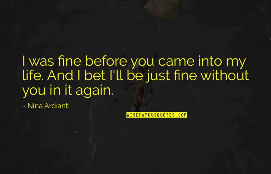 I Came Up Quotes By Nina Ardianti: I was fine before you came into my