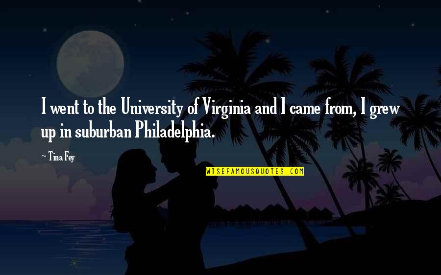 I Came Up Quotes By Tina Fey: I went to the University of Virginia and