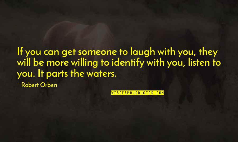 I Can And I Will Just Listen Quotes By Robert Orben: If you can get someone to laugh with