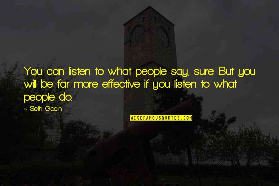 I Can And I Will Just Listen Quotes By Seth Godin: You can listen to what people say, sure.