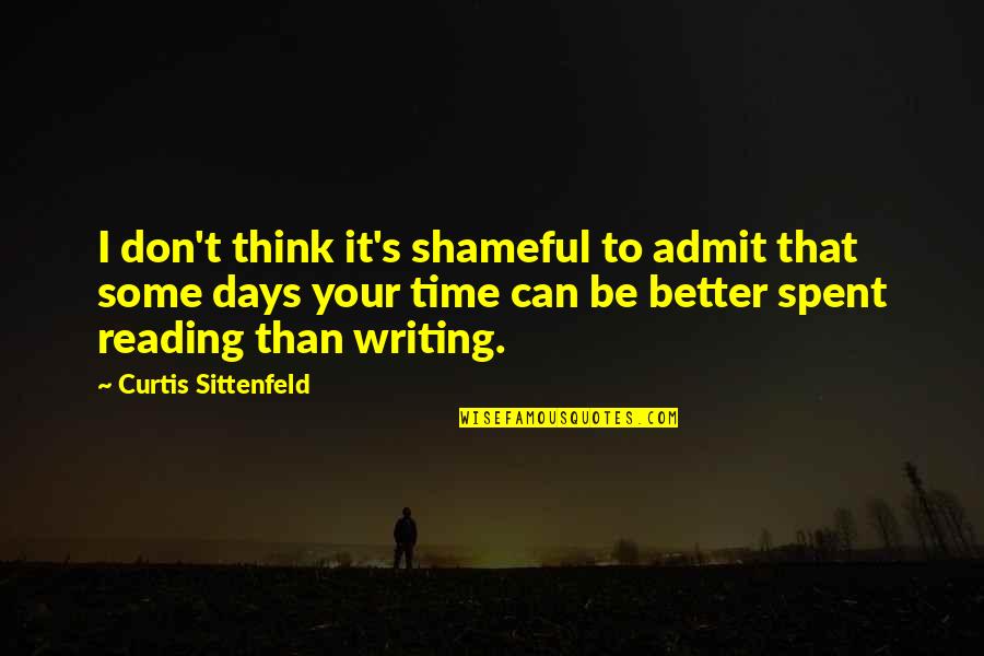 I Can Be Better Quotes By Curtis Sittenfeld: I don't think it's shameful to admit that