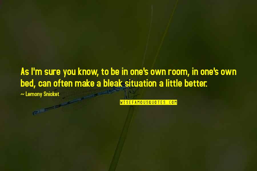 I Can Be Better Quotes By Lemony Snicket: As I'm sure you know, to be in