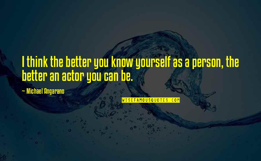 I Can Be Better Quotes By Michael Angarano: I think the better you know yourself as