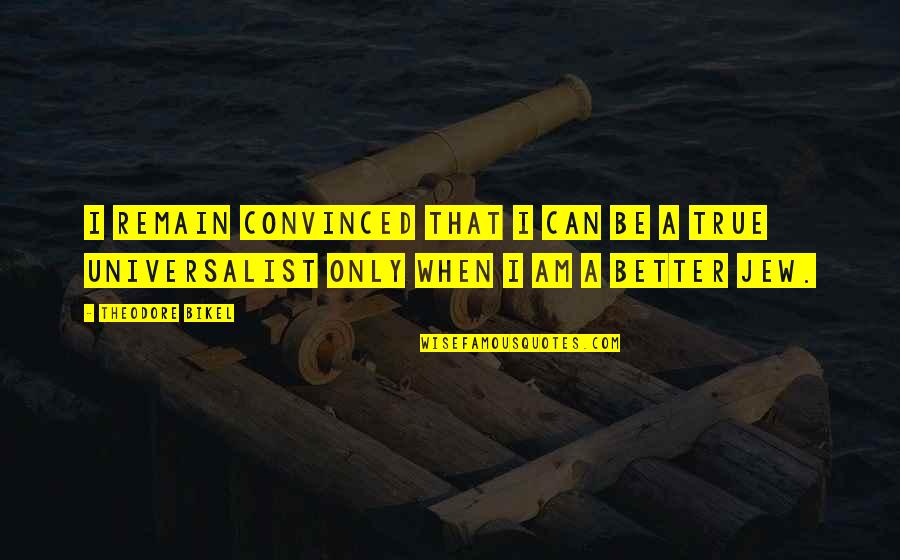 I Can Be Better Quotes By Theodore Bikel: I remain convinced that I can be a