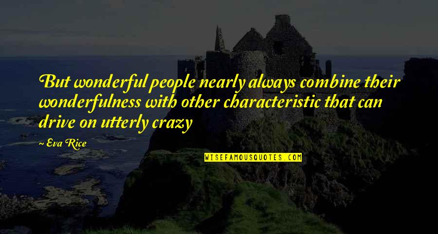 I Can Be Crazy With You Quotes By Eva Rice: But wonderful people nearly always combine their wonderfulness
