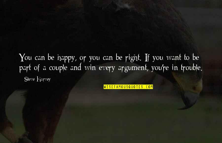 I Can Be Happy On My Own Quotes By Steve Harvey: You can be happy, or you can be I Can Be Happy On My Own Quotes By Steve Harvey: You can be happy, or you can be