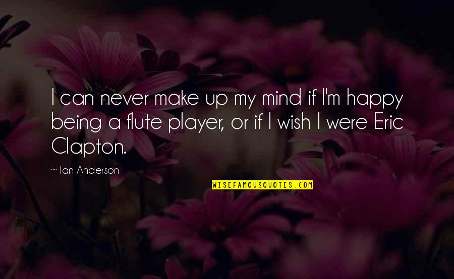 I Can Be Happy Without You Quotes By Ian Anderson: I can never make up my mind if