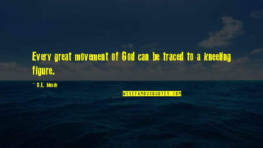 I Can Be Moody Quotes By D.L. Moody: Every great movement of God can be traced