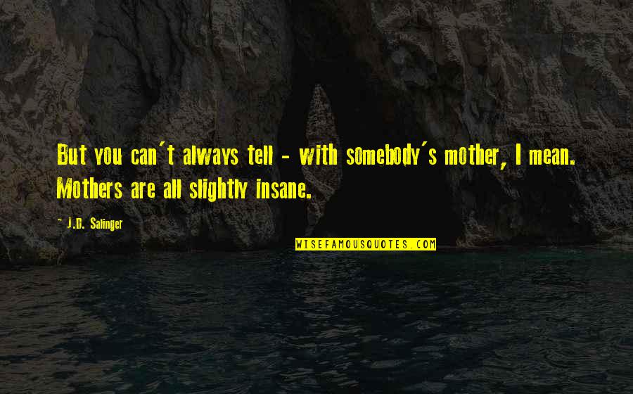 I Can Be Really Mean Quotes By J.D. Salinger: But you can't always tell - with somebody's