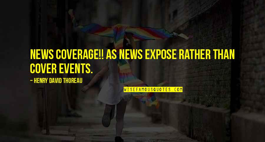I Can Be The Sweetest Person Quotes By Henry David Thoreau: News Coverage!! As news expose rather than cover