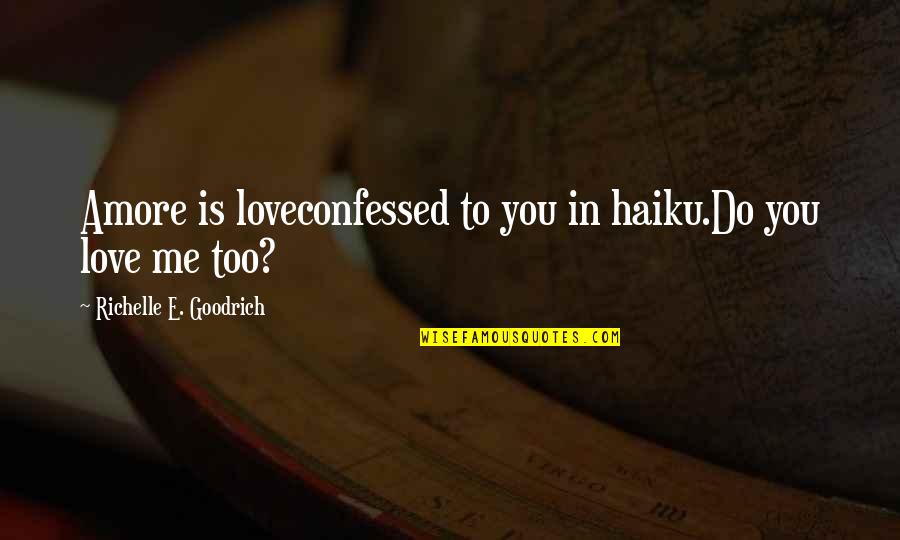 I Can Be Your Bro And Also Your Princess Quotes By Richelle E. Goodrich: Amore is loveconfessed to you in haiku.Do you